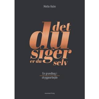 Det, du siger, er du selv af Mette Holm