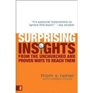 Surprising Insights from the Unchurched and Proven Ways to Reach Them