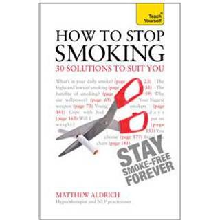 How to Stop Smoking - 30 Solutions to Suit You: Teach Yourself
