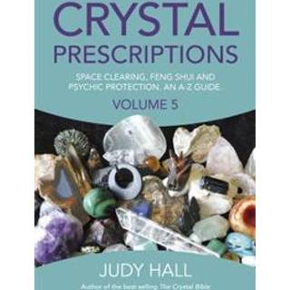 Crystal Prescriptions volume 5 – Space clearing, Feng Shui and Psychic Protection. An A–Z guide.