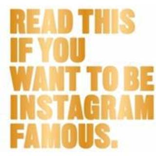 Read This if You Want to Be Instagram Famous