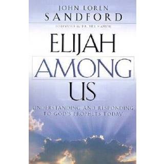 Elijah Among Us – Understanding and Responding to God`s Prophets Today