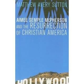 Aimee Semple McPherson and the Resurrection of Christian America