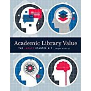 Academic Library Value (4, 2017) | Megan Oakleaf
