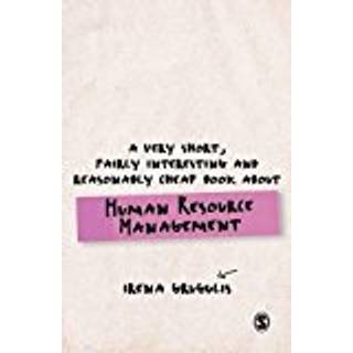 A Very Short, Fairly Interesting and Reasonably Cheap Book About Human Resource Management