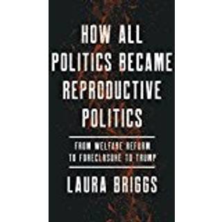How All Politics Became Reproductive Politics