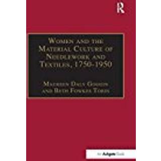 Women and the Material Culture of Needlework and Textiles, 1750–1950