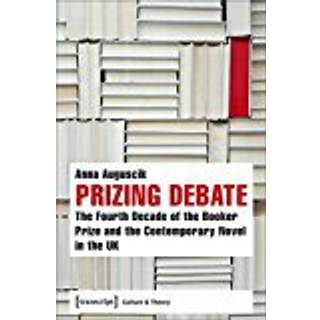 Prizing Debate – The Fourth Decade of the Booker Prize and the Contemporary Novel in the UK