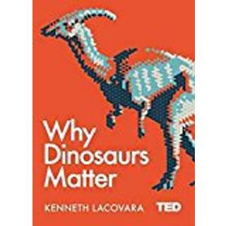 Why Dinosaurs Matter