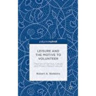 Leisure and the Motive to Volunteer: Theories of Serious, Casual, and Project-Based Leisure
