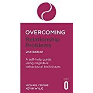 Overcoming Relationship Problems 2nd Edition (4, 2017) | Michael Crowe,Kevan Wylie