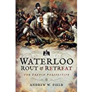 Waterloo: Rout and Retreat