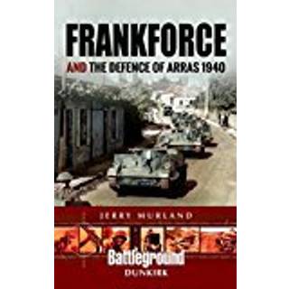 Frankforce and the Defence of Arras 1940