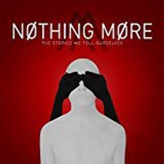 Nothing More - The Stories We Tell Ourselves
