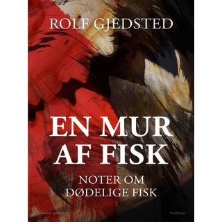 En mur af fisk. Noter om dødelige fisk