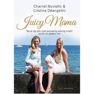 Juicy Mama – Boost dig selv med selvkærlig naturlig livsstil og bliv en bedre mor