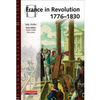 Heinemann Advanced History: France in Revolution 1776-1830