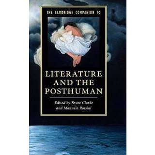 The Cambridge Companion to Literature and the Posthuman