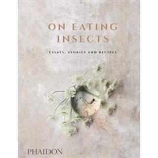 On Eating Insects - Essays, Stories and Recipes