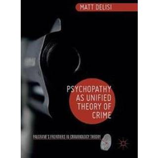 Psychopathy as Unified Theory of Crime