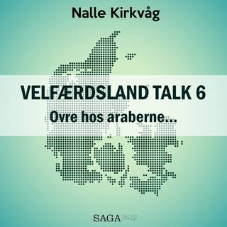 Velfærdsland TALK #6 Ovre hos araberne…