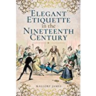 Elegant Etiquette in the Nineteenth Century