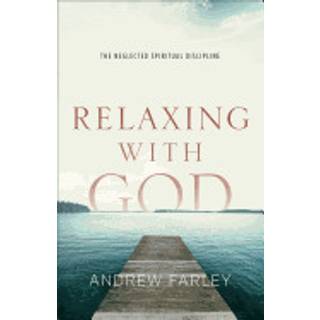 Relaxing with God – The Neglected Spiritual Discipline