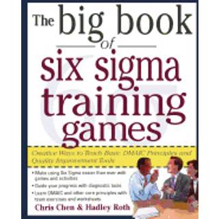 The Big Book of Six Sigma Training Games: Proven Ways to Teach Basic DMAIC Principles and Quality Improvement Tools