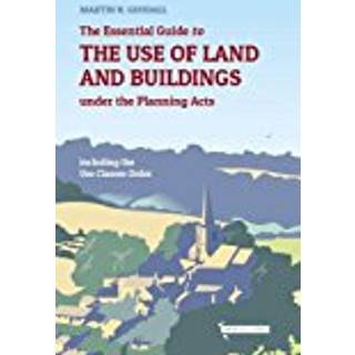 The Essential Guide to the Use of Land and Buildings under the Planning Acts