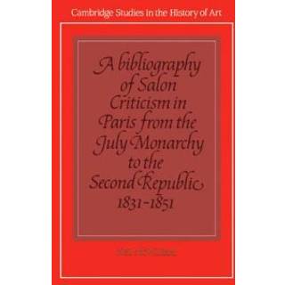 A Bibliography of Salon Criticism in Paris from the July Monarchy to the Second Republic, 1831–1851: Volume 2