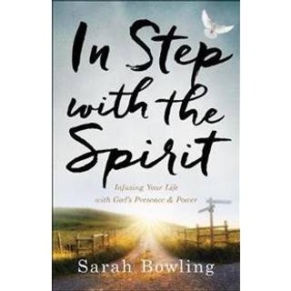 In Step with the Spirit – Infusing Your Life with God`s Presence and Power