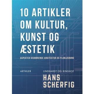 10 artikler om kultur, kunst og æstetik. Aspekter vedrørende arkitektur og planlægning