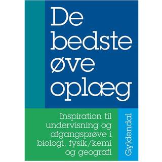 De bedste øveoplæg - Inspiration til undervisning og afgangsprøve i biologi, fysik/kemi og geografi