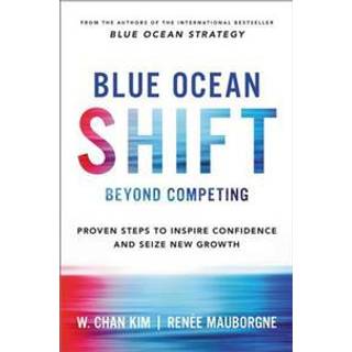 Blue Ocean Shift Beyond Competing : Proven Steps to Inspire Confidence and Seize New Growth