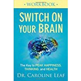 Switch On Your Brain Workbook – The Key to Peak Happiness, Thinking, and Health