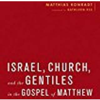 Israel, Church, and the Gentiles in the Gospel of Matthew