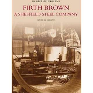 Firth Brown: A Sheffield Steel Company