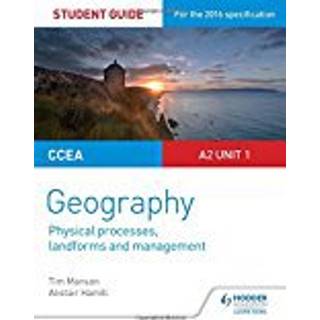 CCEA A2 Unit 1 Geography Student Guide 4: Physical Processes, Landforms and Management