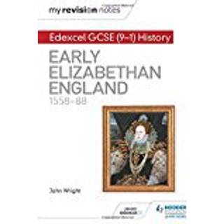 My Revision Notes: Edexcel GCSE (9-1) History: Early Elizabethan England, 1558–88
