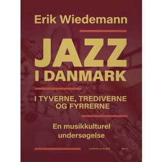 Jazz i Danmark i tyverne, trediverne og fyrrerne. En musikkulturel undersøgelse (bind 2)