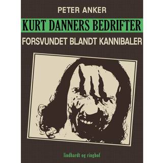 Kurt Danners bedrifter: Forsvundet blandt kannibaler