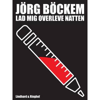 Lad mig overleve natten: mit liv som journalist og junkie