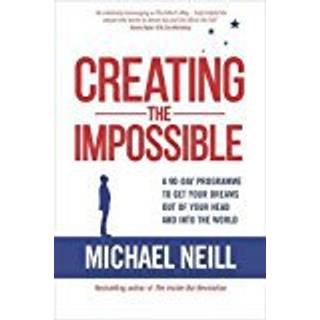 Creating the Impossible: A 90-Day Program to Get Your Dreams Out of Your Head and Into the World