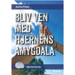 Anette Prehn - Hjernevenner: Bliv ven med hjernens amygdala