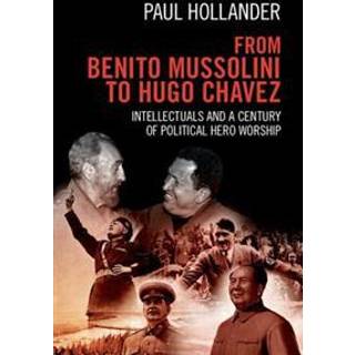 From Benito Mussolini to Hugo Chavez