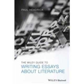 The Wiley Guide to Writing Essays About Literature