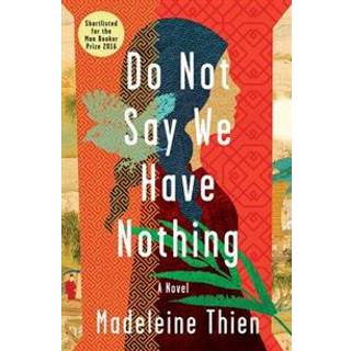 Do Not Say We Have Nothing - A Novel