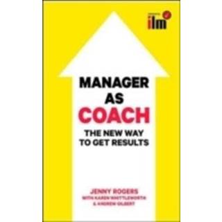 Manager as Coach: The New Way to Get Results