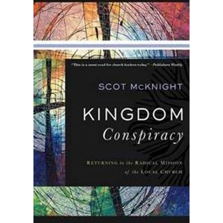 Kingdom Conspiracy – Returning to the Radical Mission of the Local Church