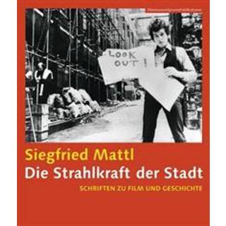 Die Strahlkraft der Stadt – Schrifen zu Film und Geschichte (Filmmuseumsynemapublications)